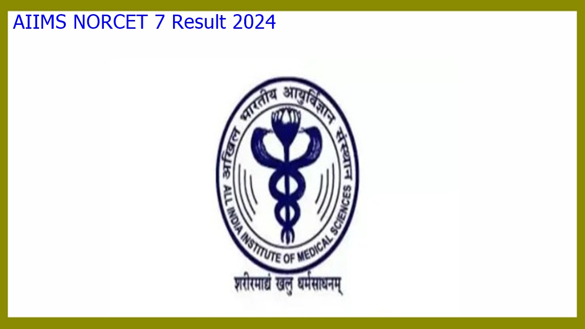 AIIMS NORCET 7 Result 2024