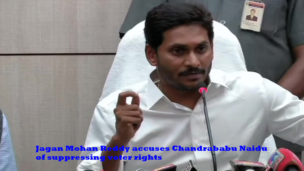 Jagan Mohan Reddy accuses Chandrababu Naidu of suppressing voter rights